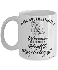 Health Psychologist Mug Never Underestimate A Woman Who Is Also A Health Psychologist Coffee Cup White