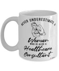 Healthcare Consultant Mug Never Underestimate A Woman Who Is Also A Healthcare Consultant Coffee Cup White