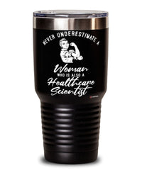 Healthcare Scientist Tumbler Never Underestimate A Woman Who Is Also A Healthcare Scientist 30oz Stainless Steel Black