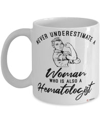 Hematologist Mug Never Underestimate A Woman Who Is Also A Hematologist Coffee Cup White