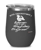 Highway Engineer Wine Glass Never Underestimate A Woman Who Is Also A Highway Engineer 12oz Stainless Steel Black