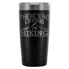 Hiker Travel Mug Theres No Crying In Hiking 20oz Stainless Steel Tumbler