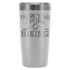 Hiker Travel Mug Theres No Crying In Hiking 20oz Stainless Steel Tumbler