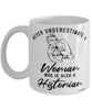 Historian Mug Never Underestimate A Woman Who Is Also A Historian Coffee Cup White