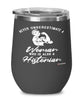 Historian Wine Glass Never Underestimate A Woman Who Is Also A Historian 12oz Stainless Steel Black