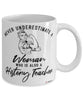 History Teacher Mug Never Underestimate A Woman Who Is Also A History Teacher Coffee Cup White