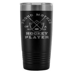 Hockey Mom Travel Mug Proud Mother A Hockey Player 20oz Stainless Steel Tumbler