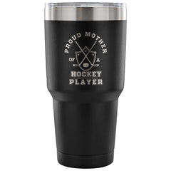 Hockey Mom Travel Mug Proud Mother A Hockey Player 30 oz Stainless Steel Tumbler