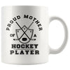 Hockey Mug Proud Mother Of A Hockey Player 11oz White Coffee Mugs