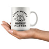 Hockey Mug Proud Mother Of A Hockey Player 11oz White Coffee Mugs