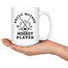 Hockey Mug Proud Mother Of A Hockey Player 15oz White Coffee Mugs