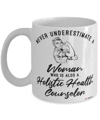 Holistic Health Counselor Mug Never Underestimate A Woman Who Is Also A Holistic Health Counselor Coffee Cup White