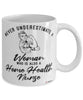 Home Health Nurse Mug Never Underestimate A Woman Who Is Also A Home Health Nurse Coffee Cup White