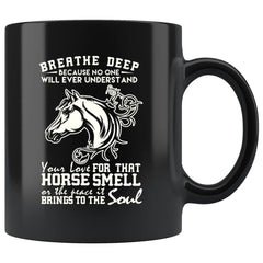 Horse Mug Breathe Deep No One Will Ever Understand 11oz Black Coffee Mugs