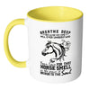 Horse Mug Breathe Deep No One Will Ever Understand White 11oz Accent Coffee Mugs