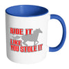 Horse Mug Ride It Like You Stole It White 11oz Accent Coffee Mugs