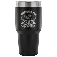 Horse Travel Mug Whatever The Problem Riding Is 30 oz Stainless Steel Tumbler