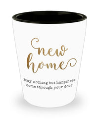 Housewarming Shot Glass New Home May Nothing But Happiness Come Through Your Door