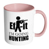 Hunting Mug Ef It Im Going Hunting White 11oz Accent Coffee Mugs