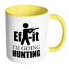 Hunting Mug Ef It Im Going Hunting White 11oz Accent Coffee Mugs