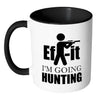 Hunting Mug Ef It Im Going Hunting White 11oz Accent Coffee Mugs