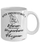 Hyperbaric Physician Mug Never Underestimate A Woman Who Is Also A Hyperbaric Physician Coffee Cup White