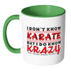 I Dont Know Karate But I Do Know Krazy White 11oz Accent Coffee Mugs