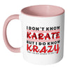 I Dont Know Karate But I Do Know Krazy White 11oz Accent Coffee Mugs