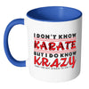 I Dont Know Karate But I Do Know Krazy White 11oz Accent Coffee Mugs