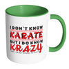 I Dont Know Karate But I Do Know Krazy White 11oz Accent Coffee Mugs