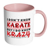 I Dont Know Karate But I Do Know Krazy White 11oz Accent Coffee Mugs