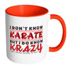 I Dont Know Karate But I Do Know Krazy White 11oz Accent Coffee Mugs