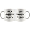 I Lick The Salt Swallow The Tequila And Suck The Lime 11oz White Coffee Mugs