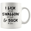 I Lick The Salt Swallow The Tequila And Suck The Lime 11oz White Coffee Mugs