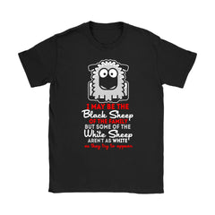 I May Be A Black Sheep Of The Family Shirt Gildan Womens T-Shirt