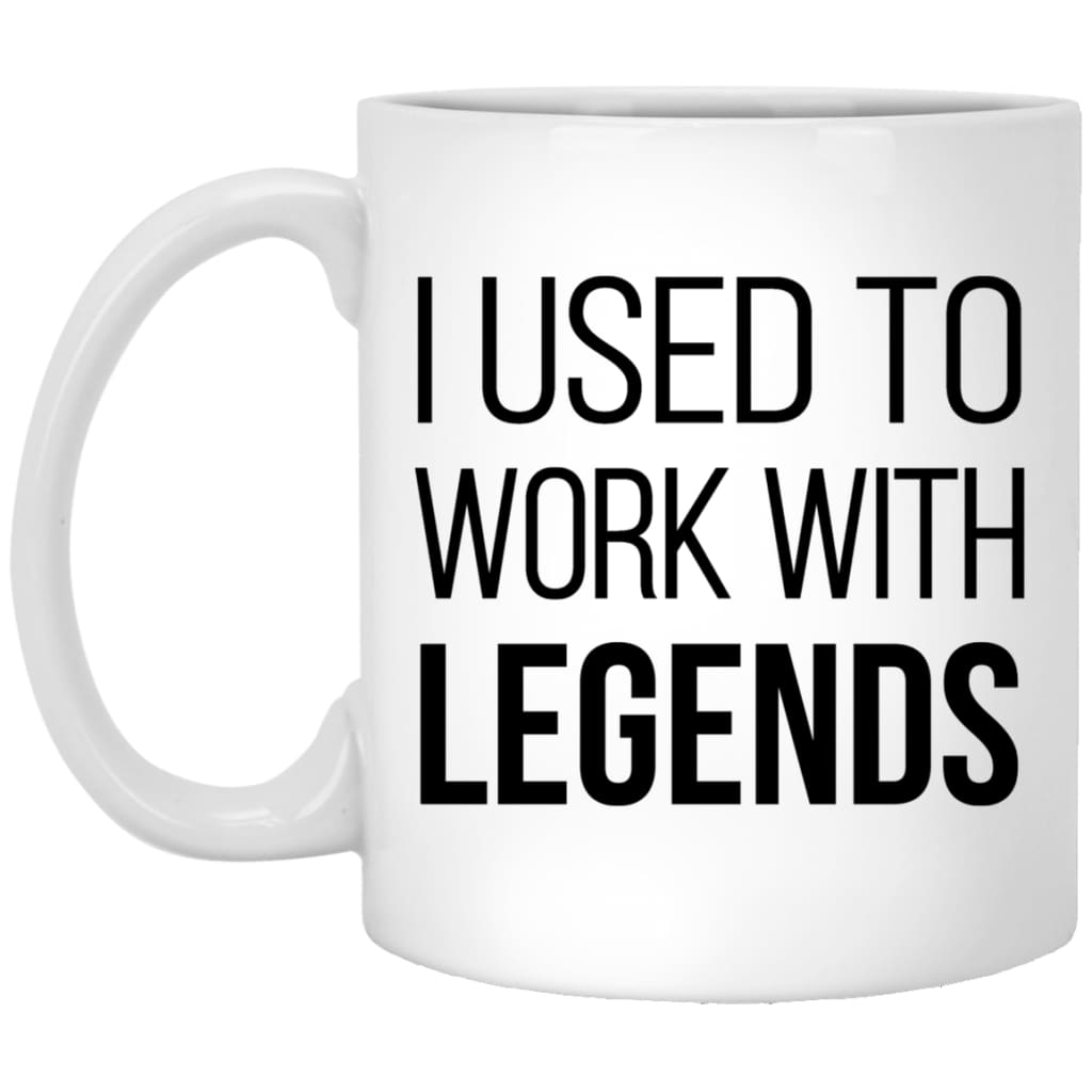 I Used To Work With Legends Funny New Job Promotion Retirement Mug For Coworker Coffee Cup 11oz White XP8434
