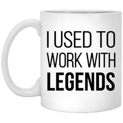 I Used To Work With Legends Funny New Job Promotion Retirement Mug For Coworker Coffee Cup 11oz White XP8434