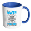 Im A Math Teacher Yes Is All In My Head White 11oz Accent Coffee Mugs