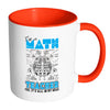 Im A Math Teacher Yes Is All In My Head White 11oz Accent Coffee Mugs