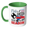 Im A Soccer Mom There Is No Off Season White 11oz Accent Coffee Mugs