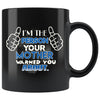 Im The Person Your Mother Warned You About 11oz Black Coffee Mugs