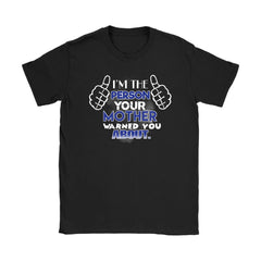 I'm The Person Your Mother Warned You About Shirt Gildan Womens T-Shirt