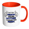 Im The Person Your Mother Warned You About White 11oz Accent Coffee Mugs