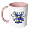 Im The Person Your Mother Warned You About White 11oz Accent Coffee Mugs