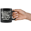 Im Tired Of Being Politically Correct In A Morally 11oz Black Coffee Mugs