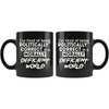 Im Tired Of Being Politically Correct In A Morally 11oz Black Coffee Mugs