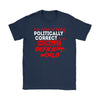 I'm Tired Of Being Politically Correct In A Morally Shirt Gildan Womens T-Shirt