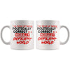 Im Tired Of Being Politically Correct In Morally Deficient 11oz White Coffee Mugs