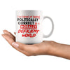 Im Tired Of Being Politically Correct In Morally Deficient 11oz White Coffee Mugs