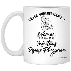 Infectious Disease Physician Mug Never Underestimate A Woman Who Is Also An Infectious Disease Physician Coffee Cup 11oz White XP8434